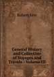 General History and Collection of Voyages and Travels - Volume III, Robert Kerr 