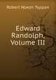 Edward Randolph, Volume III, Robert Noxon Toppan 