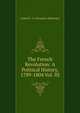 The French Revolution: A Political History, 1789-1804 Vol. III, Aulard F.-A. (Francois-Alphonse) 
