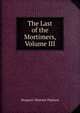 The Last of the Mortimers, Volume III, Oliphant, Mrs. (Margaret), 1828-1897 