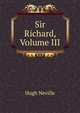 Sir Richard, Volume III, Hugh Neville 