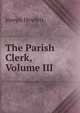 The Parish Clerk, Volume III, Joseph Hewlett 