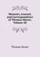 Memoirs, Journal, and Correspondence of Thomas Moore, Volume III, Thomas Moore 