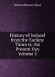 History of Ireland from the Earliest Times to the Present Day Volume 3, D'Alton Edward Alfred 