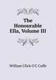 The Honourable Ella, Volume III, William Ulick O'C Cuffe 