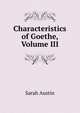 Characteristics of Goethe, Volume III, Sarah Austin 