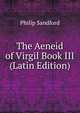The Aeneid of Virgil Book III (Latin Edition), Philip Sandford 
