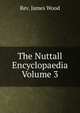 The Nuttall Encyclopaedia Volume 3, Rev. James Wood 