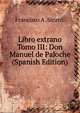 Libro extrano Tomo III: Don Manuel de Paloche (Spanish Edition), Francisco A. Sicardi 