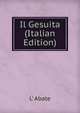 Il Gesuita (Italian Edition), L' Abate 