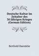 Deutsche Kultur im Zeitalter des 30 Jahrigen Krieges (German Edition), Berthold Haendcke 