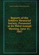 Reports of the Soldiers Memorial Society, Presented at its Third Annual Meeting, June 11, 1867, Boston Soldiers' Memorial Society 