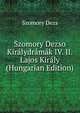 Szomory Dezso Kiralydramak IV. II. Lajos Kiraly (Hungarian Edition), Szomory Dezs 