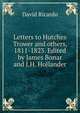 Letters to Hutches Trower and others, 1811-1823. Edited by James Bonar and J.H. Hollander, David Ricardo 