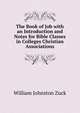 The Book of Job with an Introduction and Notes for Bible Classes in Colleges Christian Associations, William Johnston Zuck 