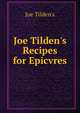 Joe Tilden's Recipes for Epicvres, Joe Tilden's 