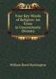 Four Key-Words of Religion: An Essay in Unsystematic Divinity, William Reed Huntington 
