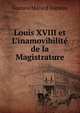 Louis XVIII et L'inamovibilit? de la Magistrature, Gustave Marie d' Espinay 