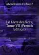 Le Livre des Rois, Tome VII (French Edition), Abou'lkasim Firdous? 