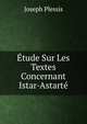 Etude Sur Les Textes Concernant Istar-Astarte, Joseph Plessis 
