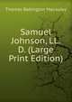 Samuel Johnson, LL. D. (Large Print Edition), Thomas Babington Macaulay 