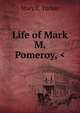 Life of Mark M. Pomeroy, <, Mary E. Tucker 