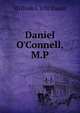 Daniel O'Connell, M.P, William J. O'N Daunt 