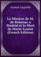 La Mission de M. de Rebenac a Madrid et la Mort de Marie-Louise (French Edition), Arsene Legrelle 