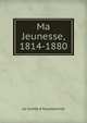 Ma Jeunesse, 1814-1880, Le Comte d'Haussonville 