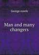 Man and many changers, George corefe 