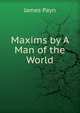 Maxims by A Man of the World, Payn James 