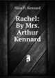 Rachel: By Mrs. Arthur Kennard., Nina H. Kennard 