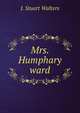 Mrs. Humphary ward, J. Stuart Walters 