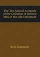 The Ten Annual Accounts of the Collation of Hebrew MSS of the Old Testament, Benj Kennicott 