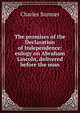 The promises of the Declaration of Independence: eulogy on Abraham Lincoln, delivered before the mun, Sumner, Charles 