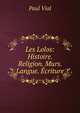 Les Lolos: Histoire. Religion. Murs. Langue. Ecriture, Paul Vial 