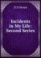 Incidents in My Life: Second Series, D D Home 