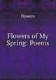Flowers of My Spring: Poems, Flowers 