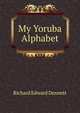 My Yoruba Alphabet, Richard Edward Dennett 