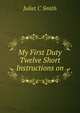 My First Duty Twelve Short Instructions on, Juliet C Smith 