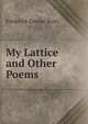 My Lattice and Other Poems, Frederick George Scott 