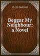 Beggar My Neighbour: a Novel, E. D. Gerard 