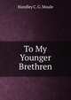 To My Younger Brethren, H. C. G. Moule 