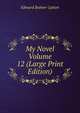 My Novel Volume 12 (Large Print Edition), Edward Bulwer-Lytton 