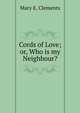 Cords of Love; or, Who is my Neighbour?, Mary E. Clements 