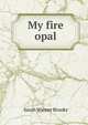 My fire opal, Sarah Warner Brooks 