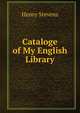 Cataloge of My English Library, Stevens, Henry 