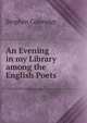 An Evening in my Library among the English Poets, Stephen Coleridge 