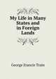 My Life in Many States and in Foreign Lands, George Francis Train 