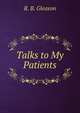 Talks to My Patients, R. B. Gleason 